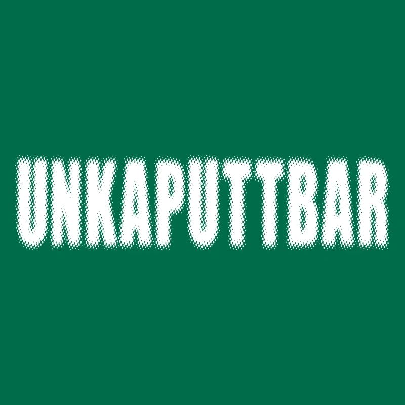 Unkaputtbar