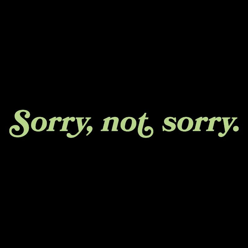Sorry, not sorry – Freche Attitude