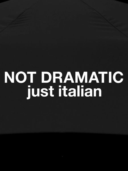 Not dramatic just italian