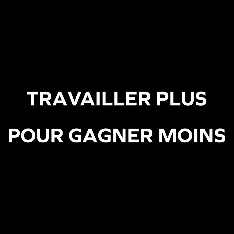 travailler plus pour gagner moins