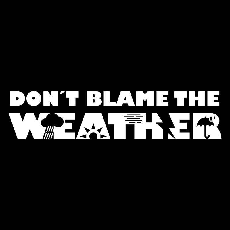 Don't blame the weather