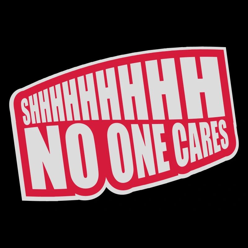 shhh no one cares