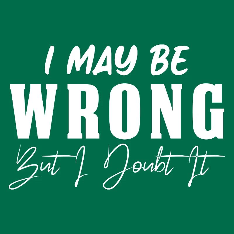 I May Be Wrong But I Doubt It