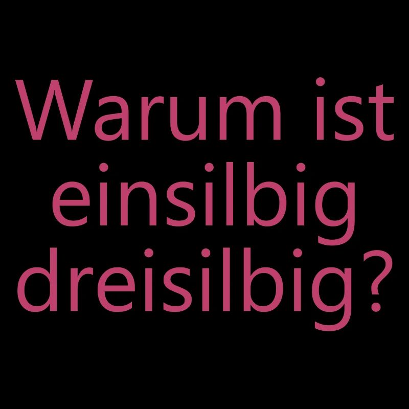 Warum ist einsilbig dreisilbig?