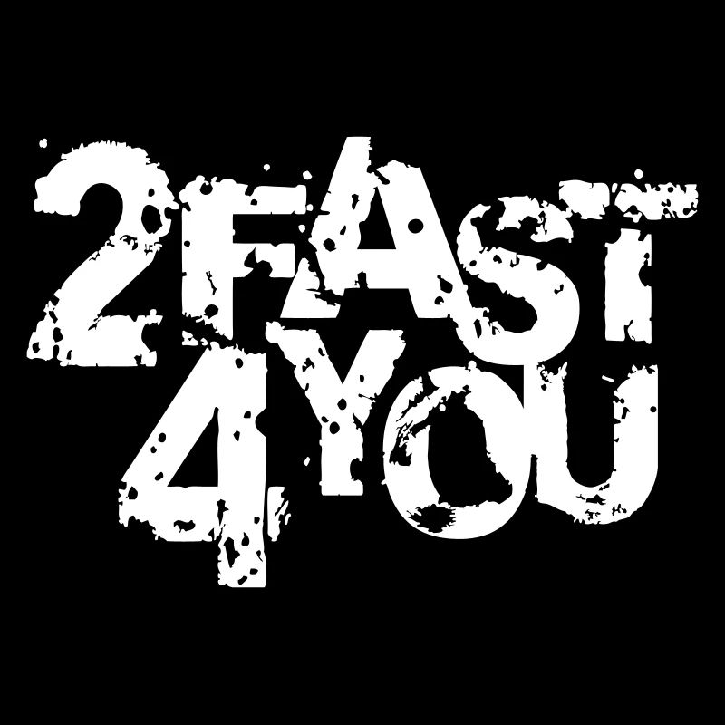 Too Fast for You Saying 2 Too Fast 4 For You