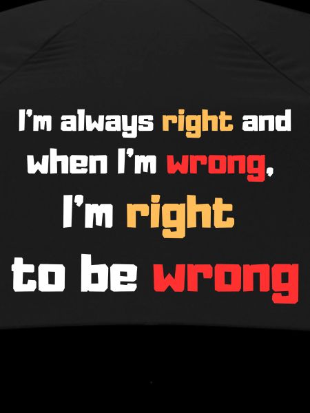 I'm always right