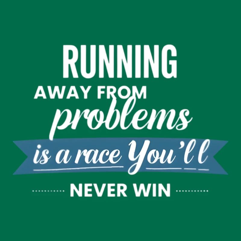 Fleeing from problems is not a solution