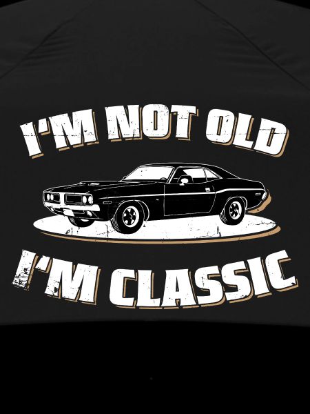 I'M NOT OLD I'M CLASSIC