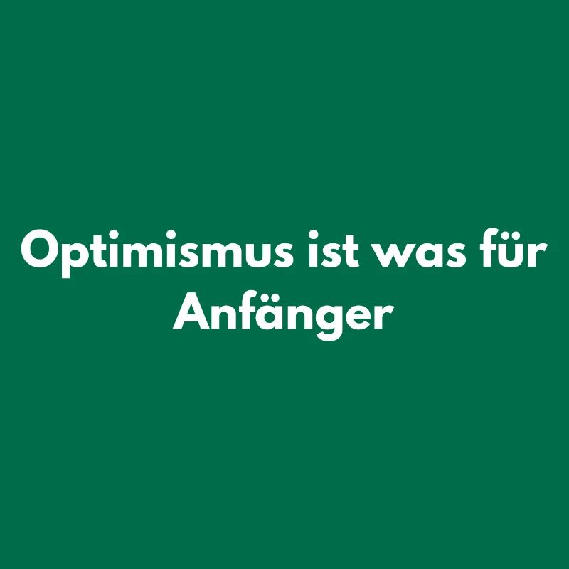 Optimismus? Anfänger – Sarkastisch