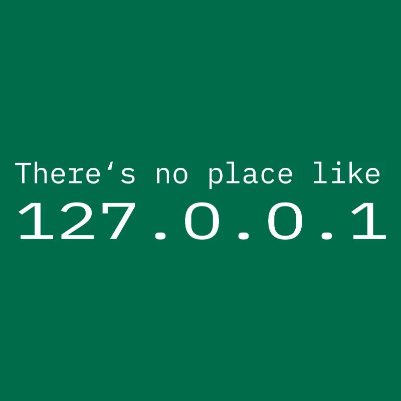 Programmer Nerd IT No place like Localhost