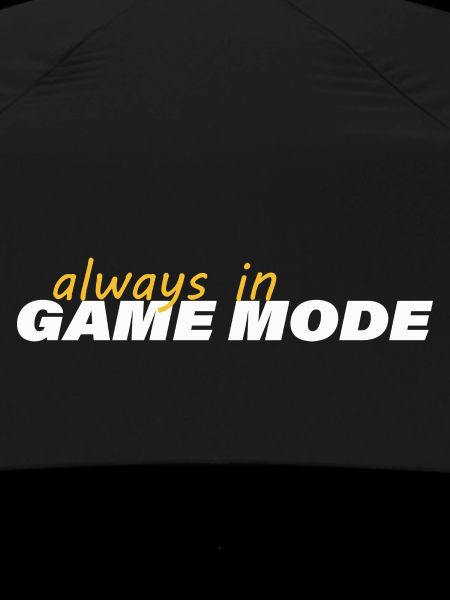 ALWAYS IN GAME MODE