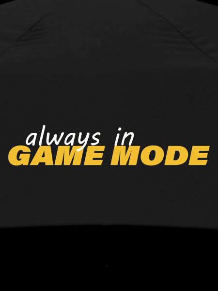 ALWAYS IN GAME MODE