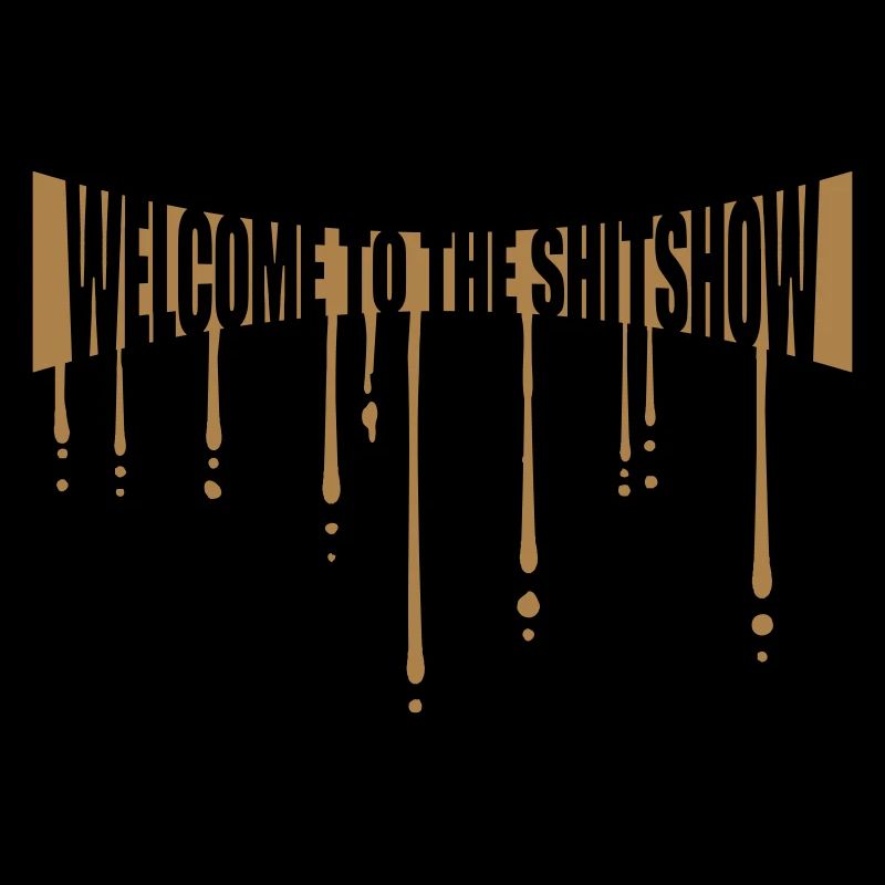 Tropfen Shitshow Welcome