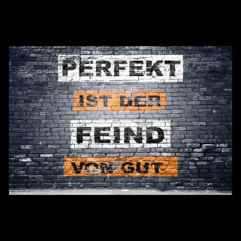 Perfekt ist der Feind von gut Graffiti