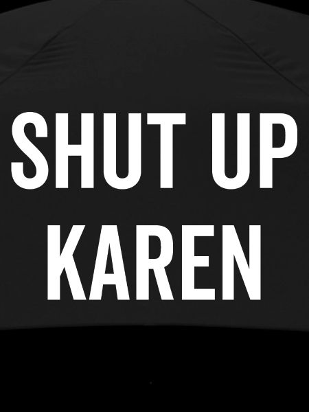 Shut Up Karen