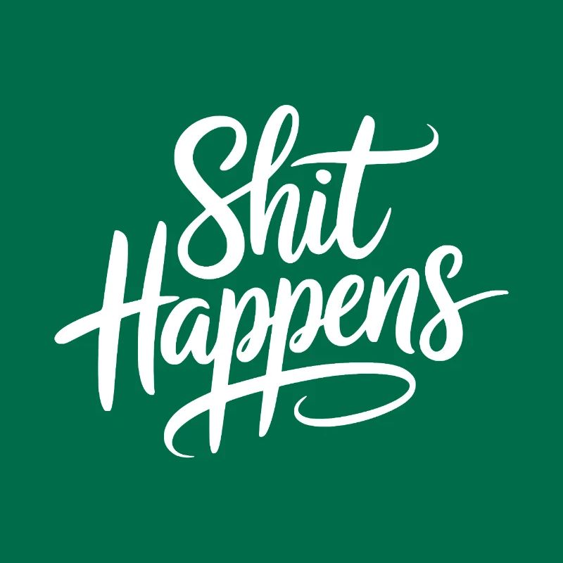 Shit Happens Statement