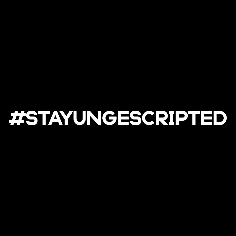Stay Ungescripted #StayUngescripted