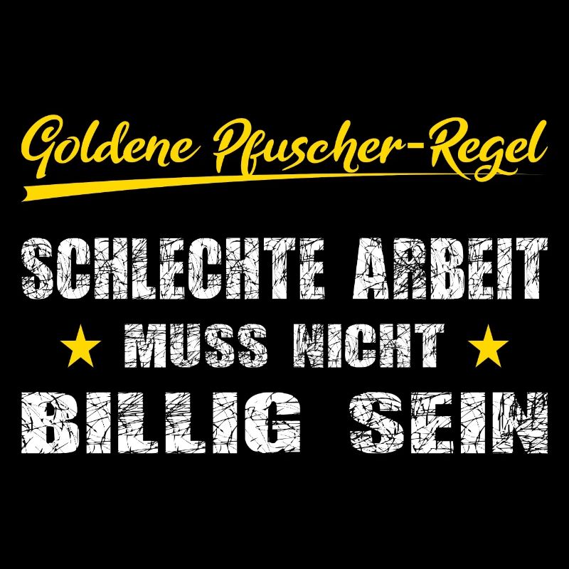 Pfuscher Regel Schlechte Arbeit muss nicht billig
