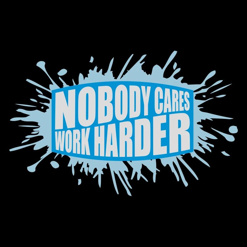 nobody cares work harder