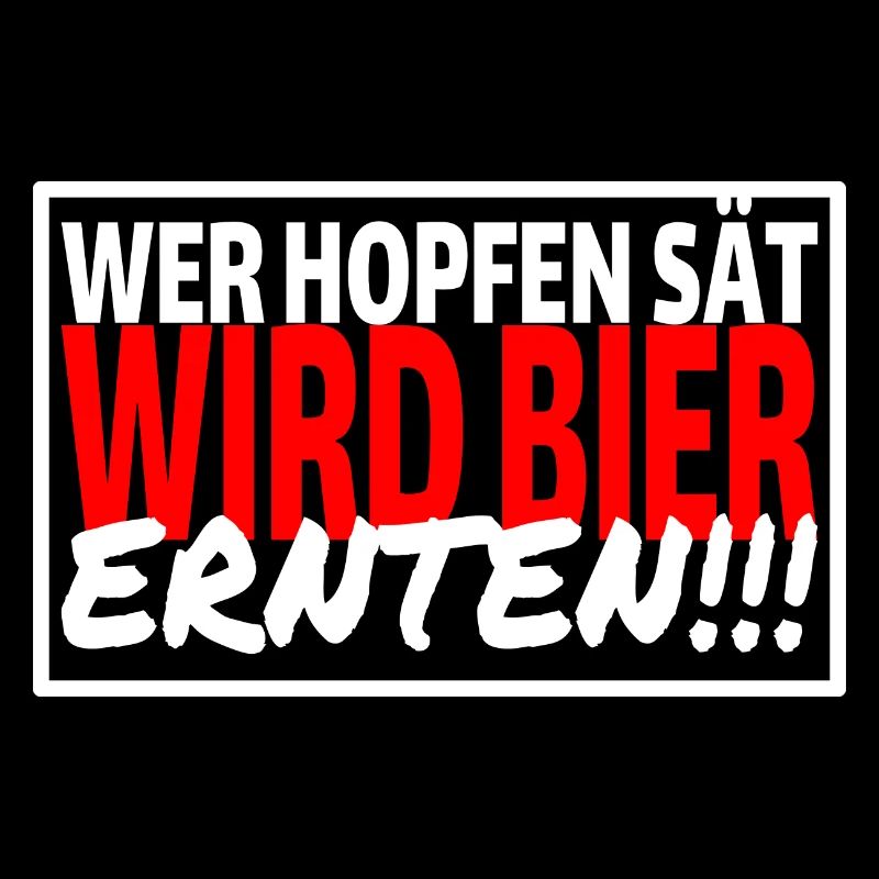 WER HOPFEN SÄT WIRD BIER ERNTEN - Sprüche Party