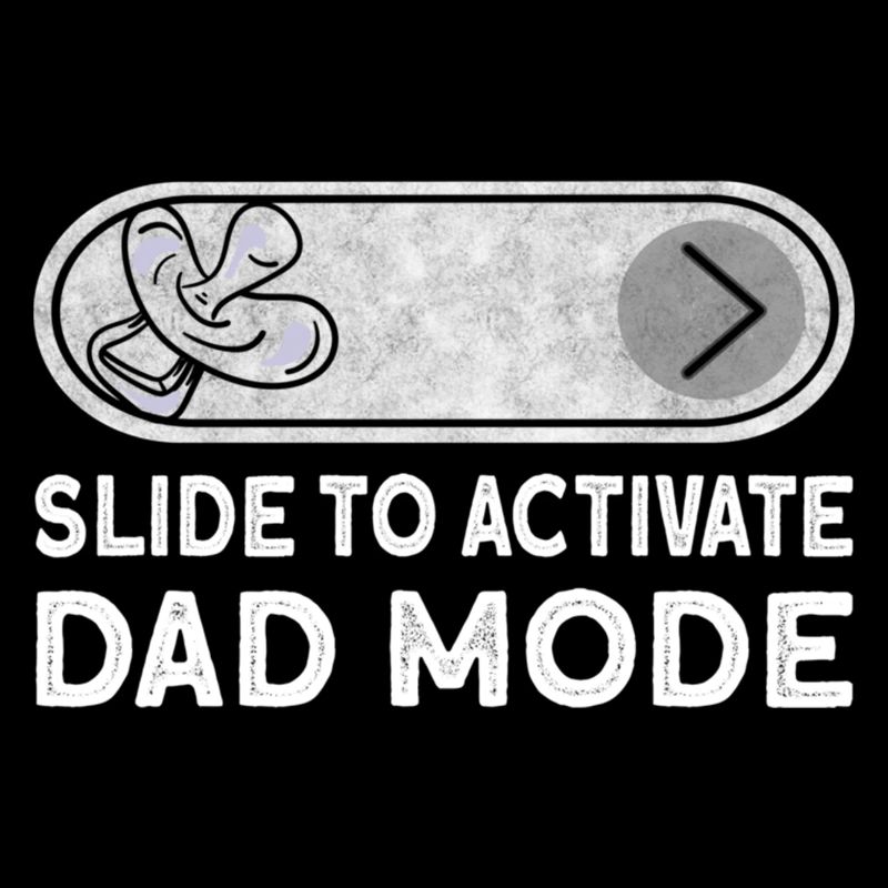 Slide To Activate Dad Mode - New Dad Soon To Be Da