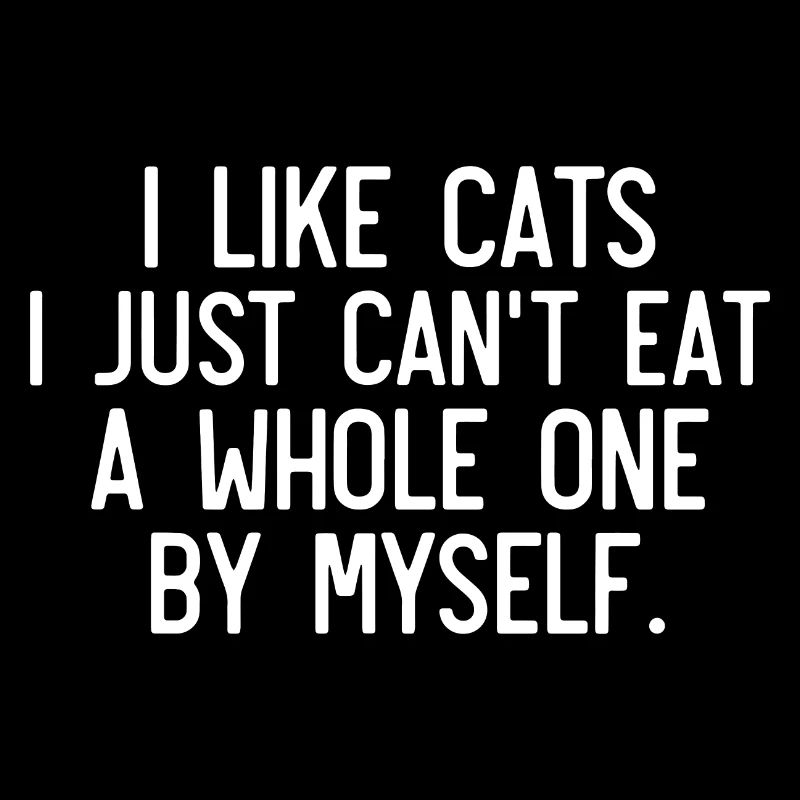 J’aime les chats, je ne peux pas en manger un entier tout seul