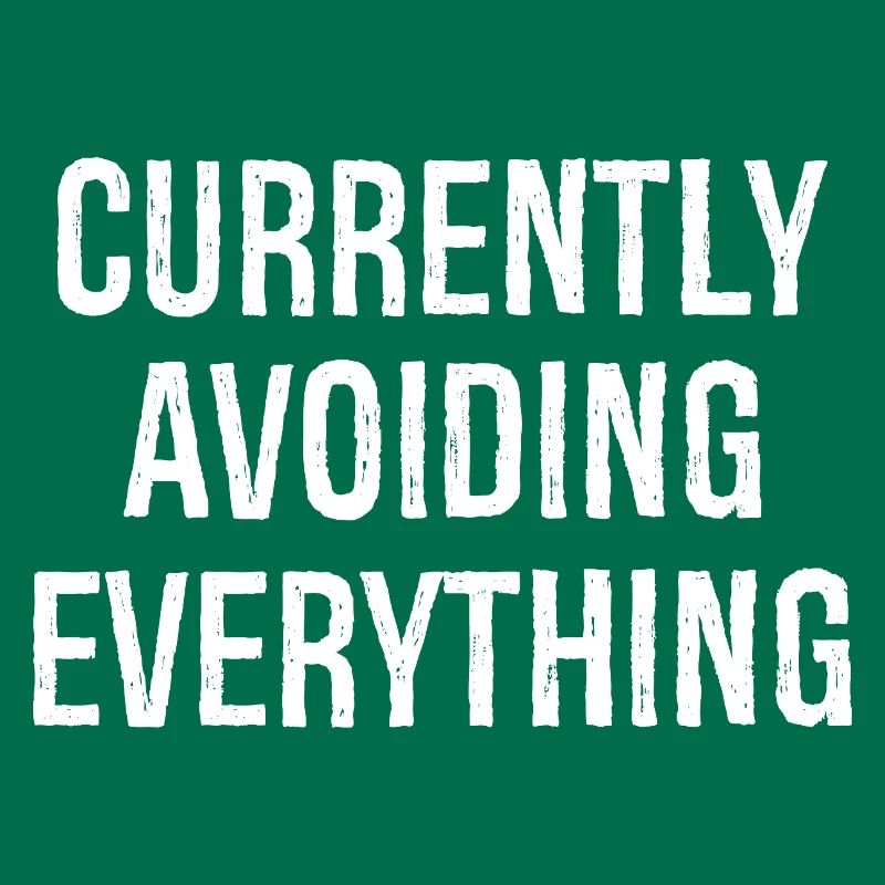 currently avoiding everything