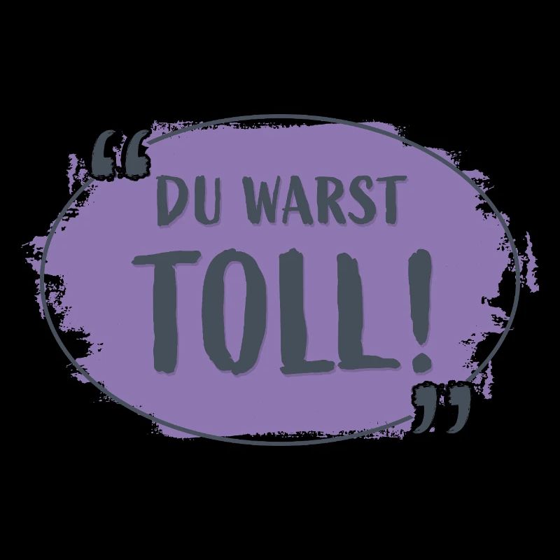 Du warst toll!