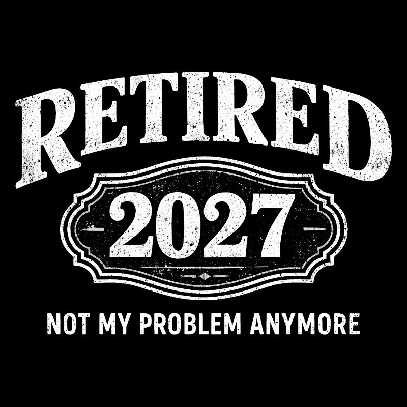 Ruhestand 2027 – nicht mehr mein Problem. Ruhestan