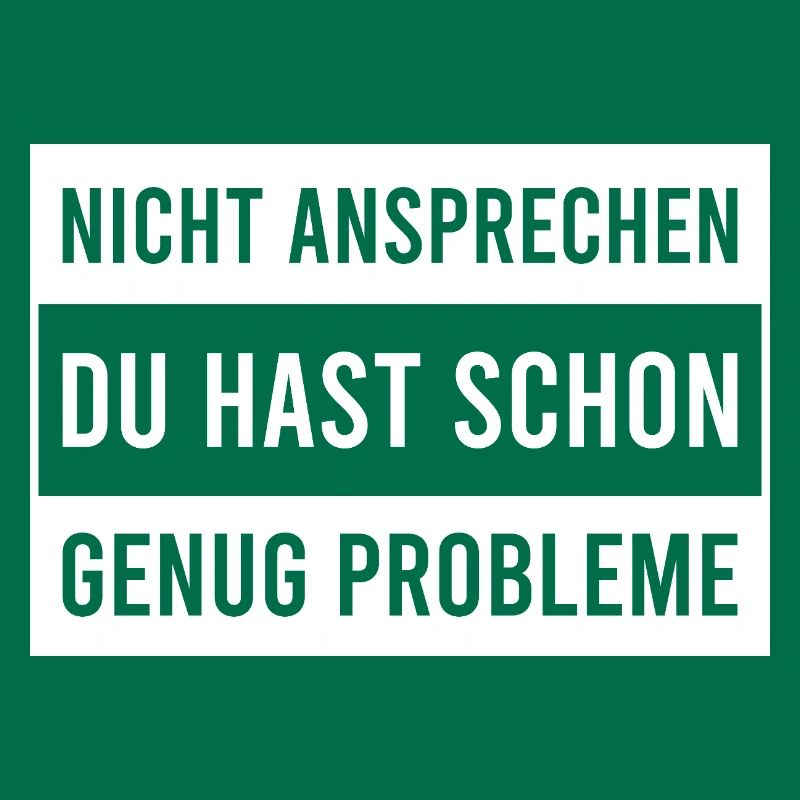 Don't talk to you already have enough problems
