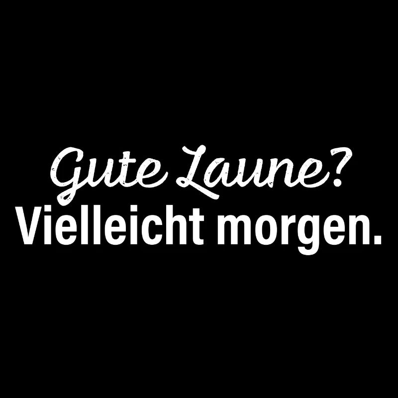 Gute Laune? Vielleicht morgen.