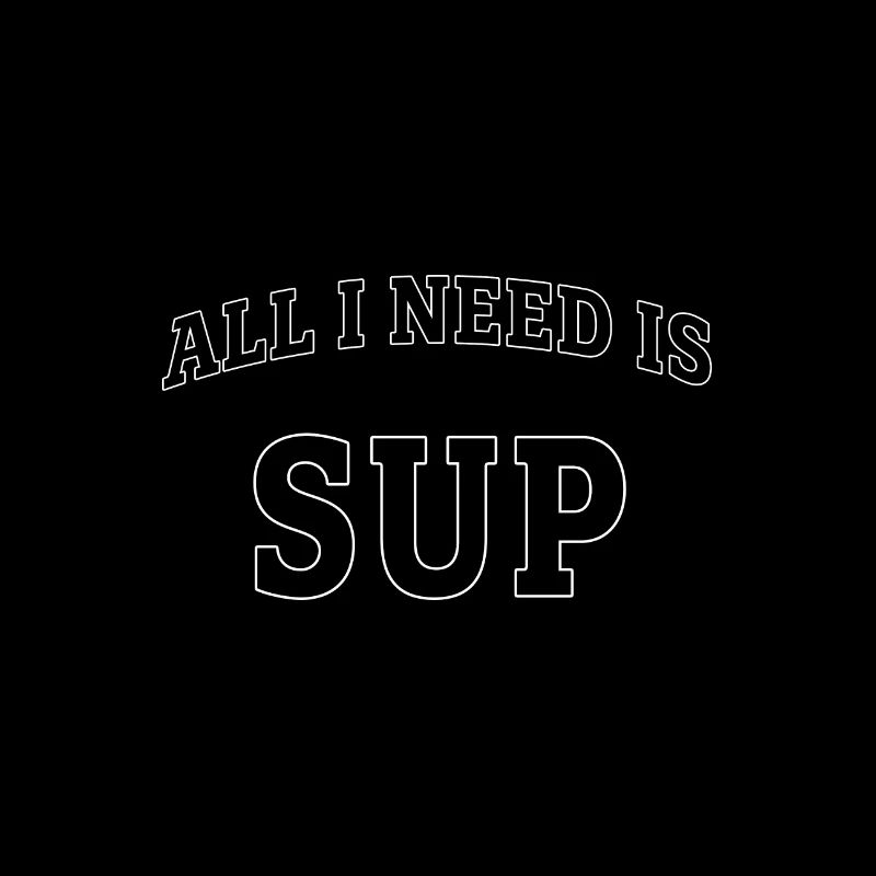 All I need is SUP