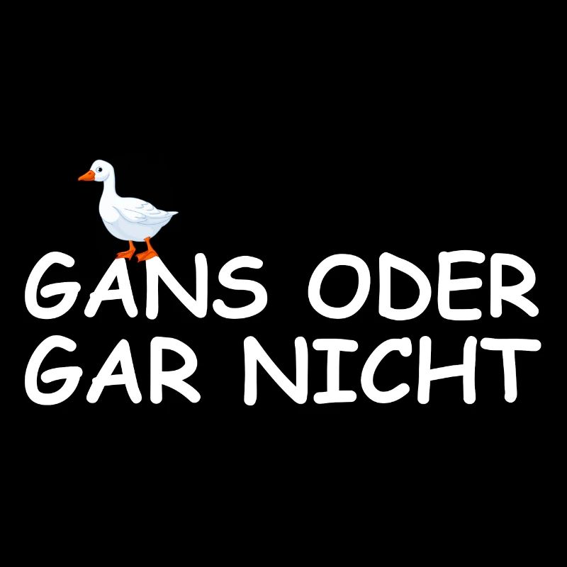 Gans oder gar nicht | lustige Sprüche, Tierschutz