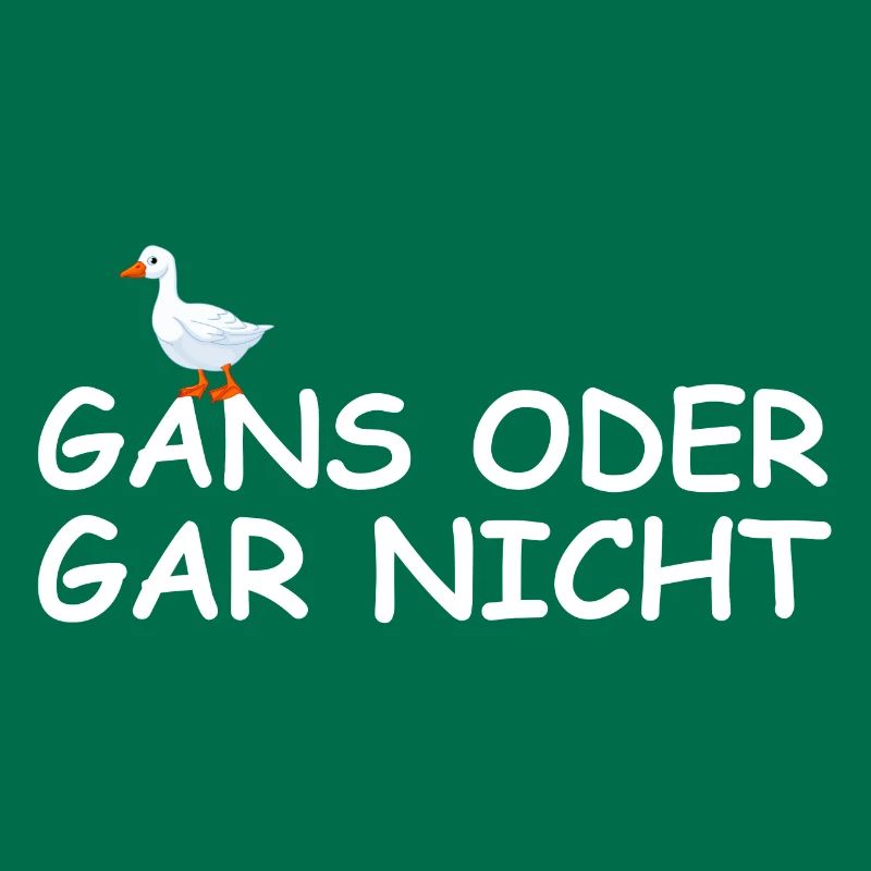 Gans oder gar nicht | lustige Sprüche, Tierschutz