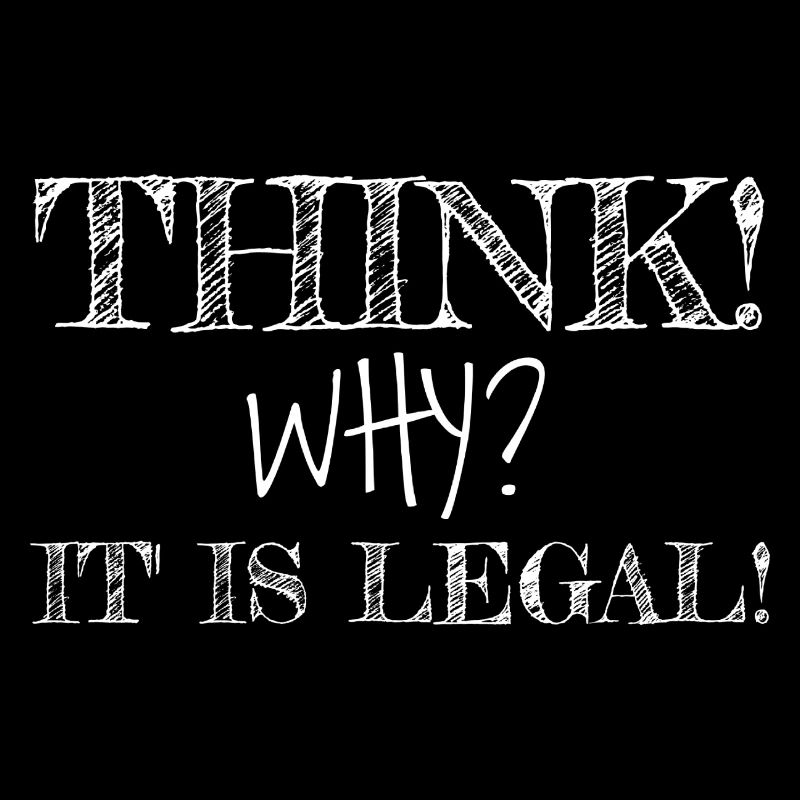 Think! Why? It is Legal!