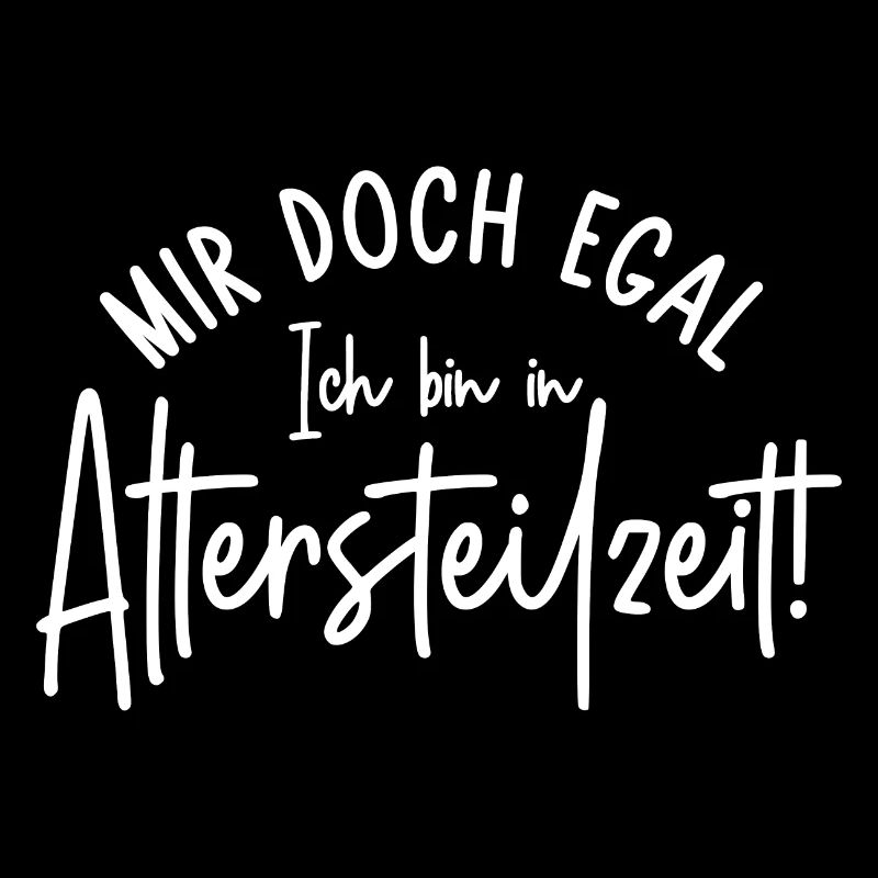 Ruhestand Mir doch egal Ich bin in Altersteilzeit
