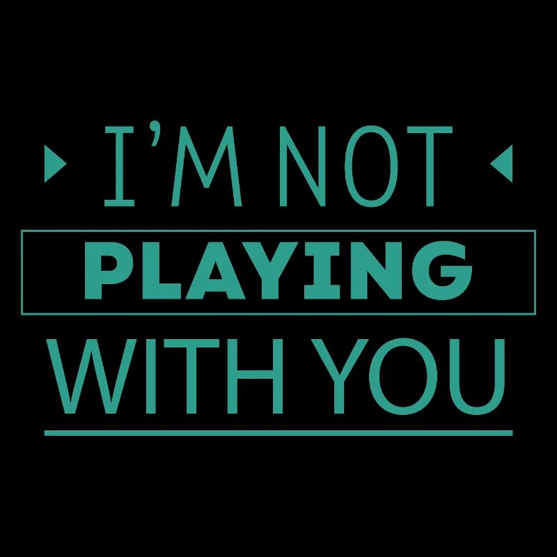 I'm Not Playing With You
