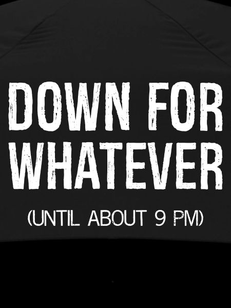 down for whatever