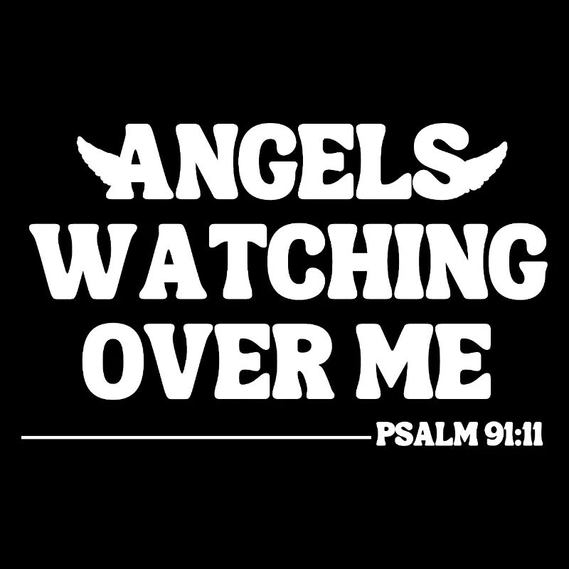Angels Watching Over Me – Psalm 91:11
