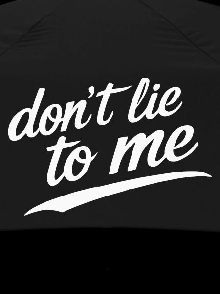 don't lie to me