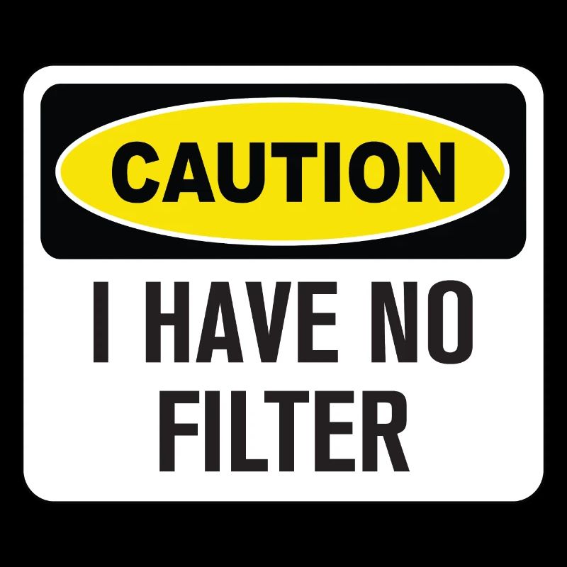 Funny Caution I Have No Filter