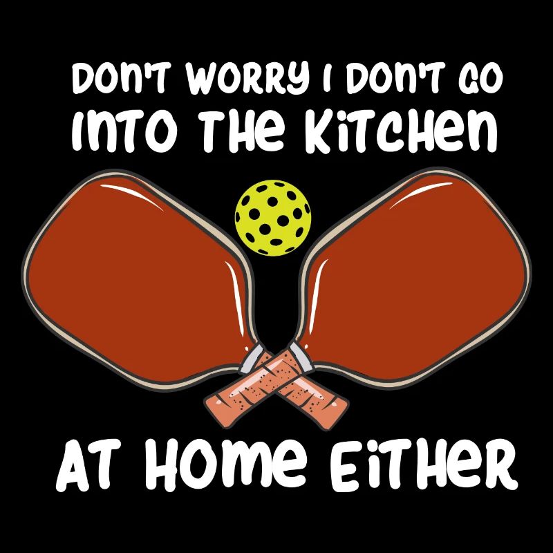 Don't Worry I Don't Go Into The Kitchen At Home
