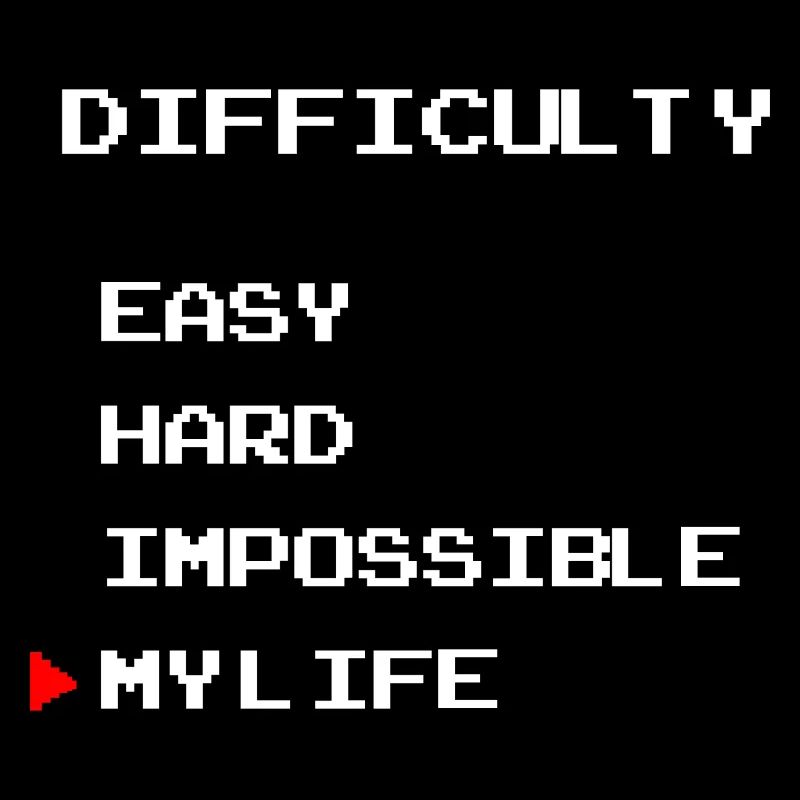 Difficulty easy hard my life (gamer edition)