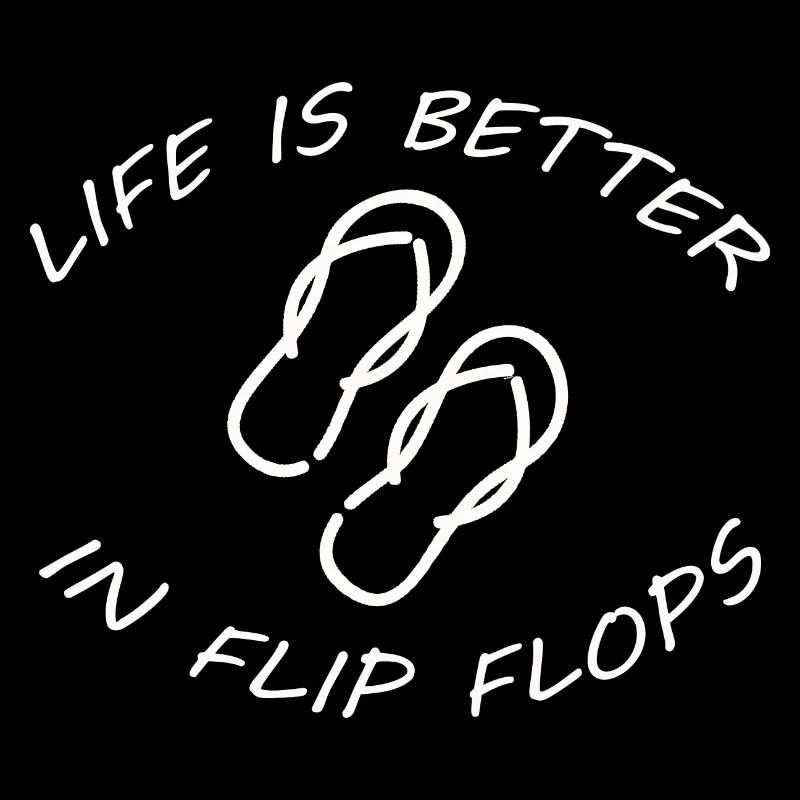 LA VIE EST MEILLEURE DANS LES FLIP FLOPS