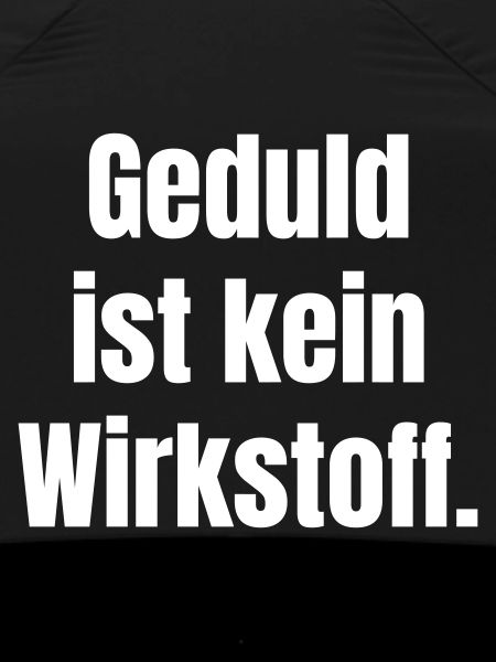 Geduld ist kein Wirkstoff