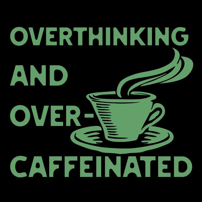 overthinking and over-caffeinated in green
