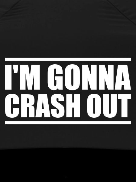I'm gonna crash out