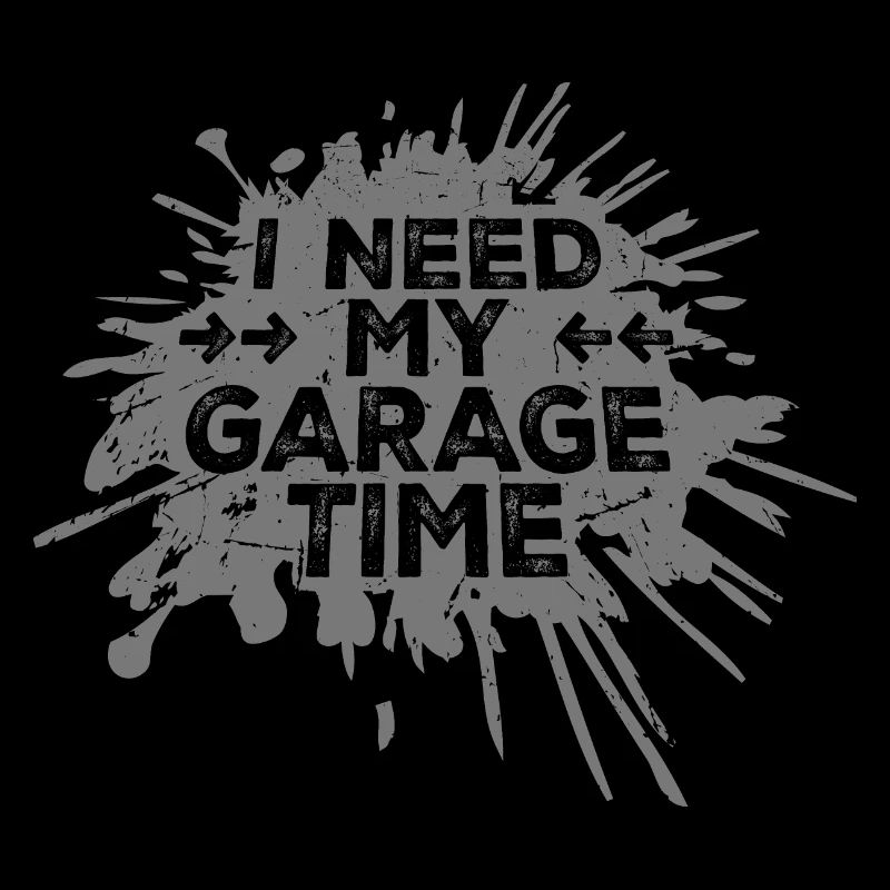 I Need My Garage Time Funny Mechanic Saying