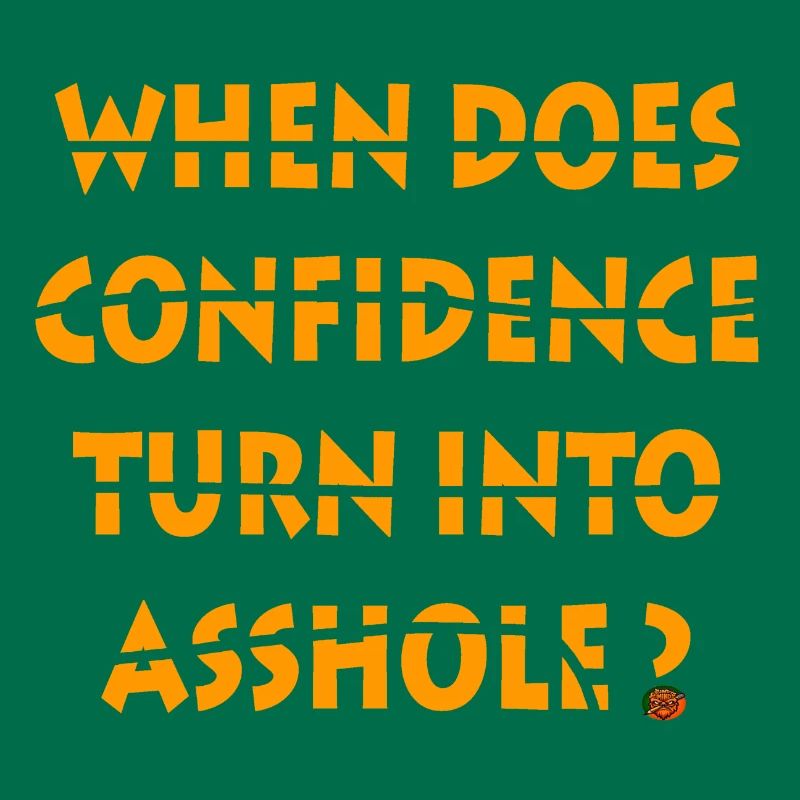 When does confidence turn into asshole