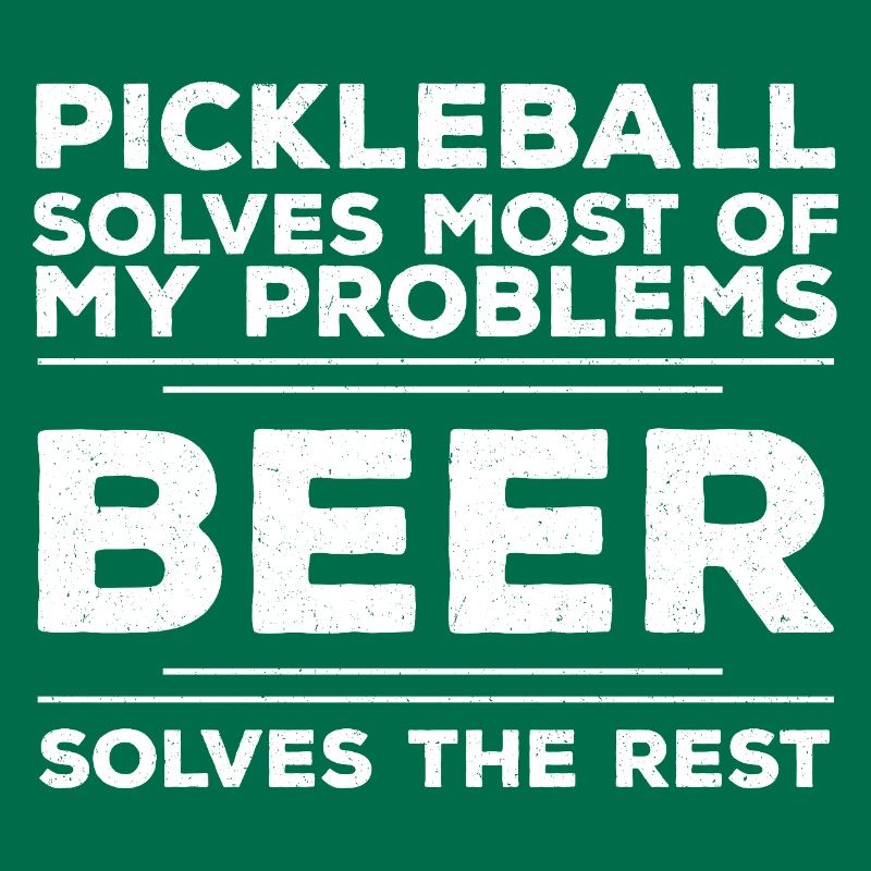 Pickleball Solves Most Of My Problems Beer Solves 
